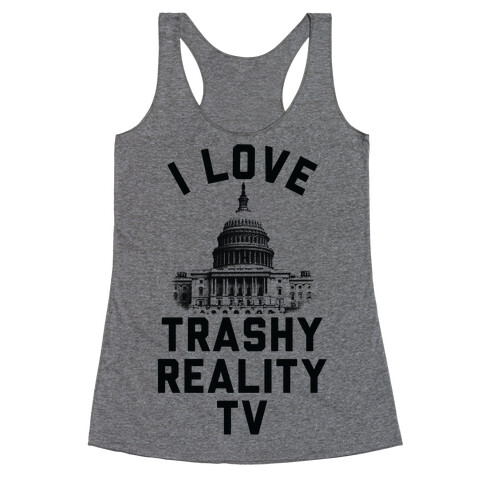 I Love Trashy Reality TV Congress Racerback Tank Top