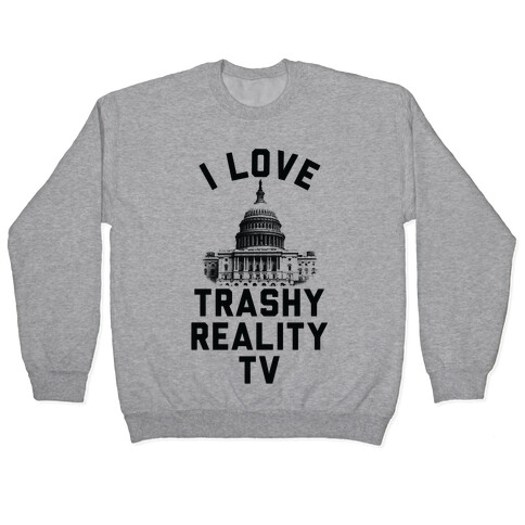 I Love Trashy Reality TV Congress Pullover