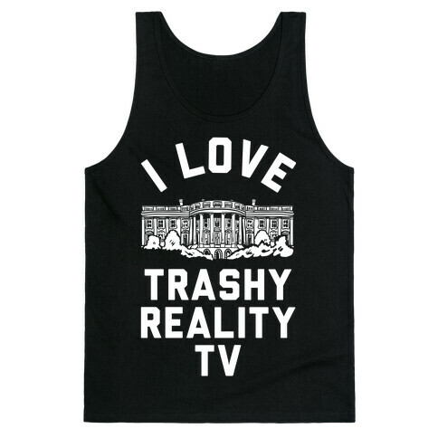 I Love Trashy Reality TV White House Tank Top