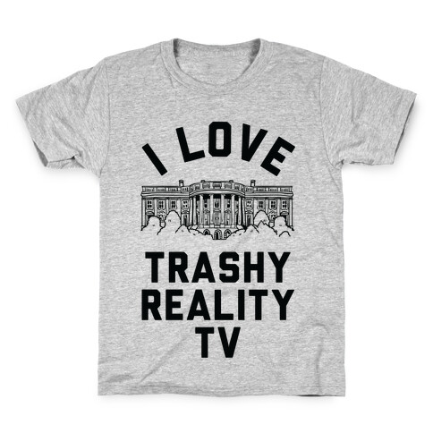 I Love Trashy Reality TV White House Kids T-Shirt