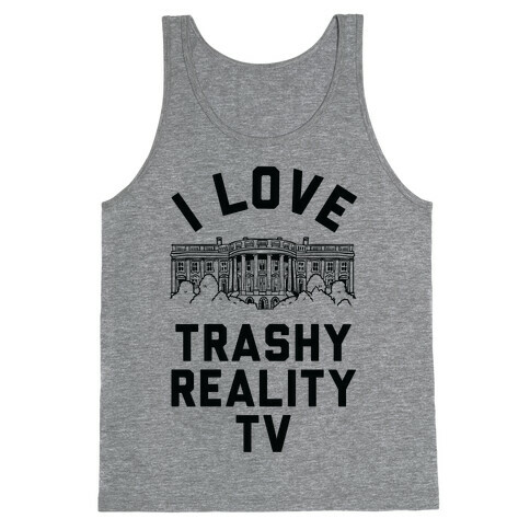 I Love Trashy Reality TV White House Tank Top