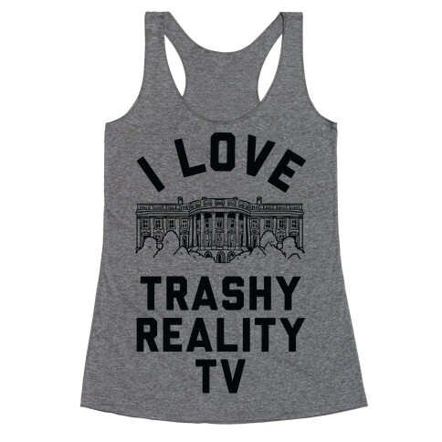 I Love Trashy Reality TV White House Racerback Tank Top