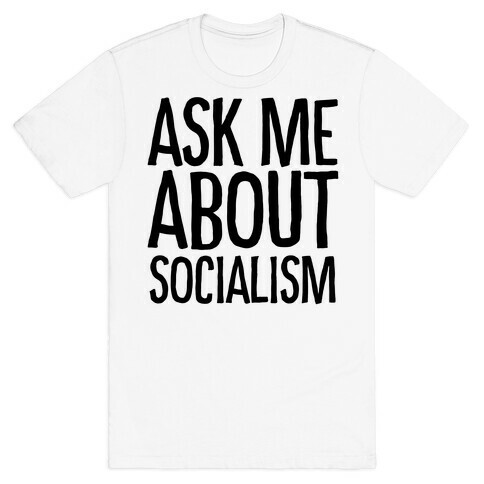Ask Me About Socialism T-Shirt