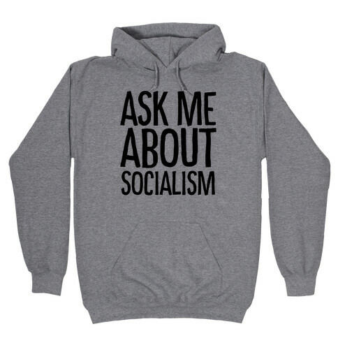 Ask Me About Socialism Hooded Sweatshirt