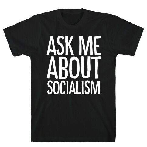 Ask Me About Socialism T-Shirt