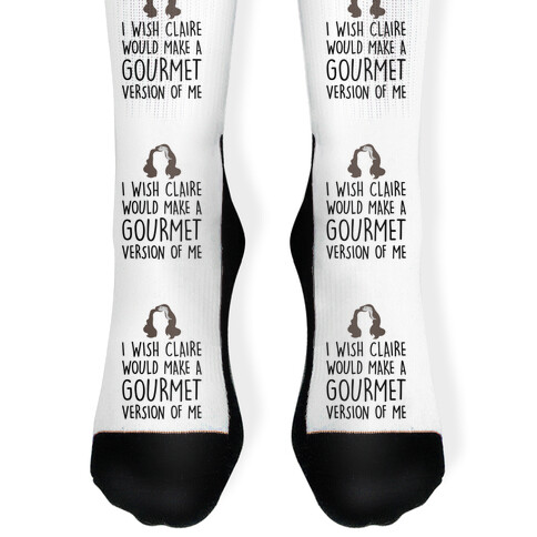 I Wish Claire Would Make A Gourmet Version of Me Parody Sock