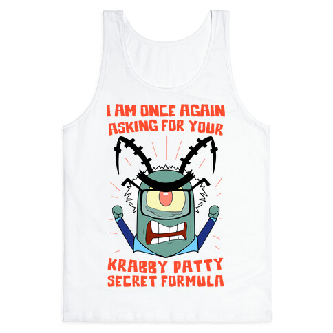 I Am Once Again Asking For Your Krabby Patty Secret Formula Tank Top