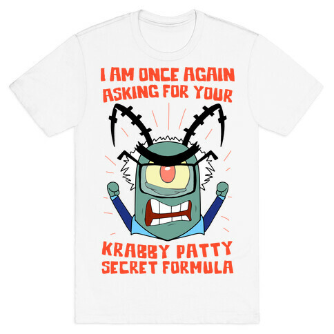 I Am Once Again Asking For Your Krabby Patty Secret Formula T-Shirt