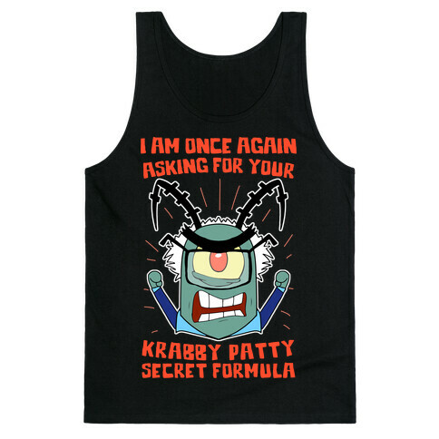 I Am Once Again Asking For Your Krabby Patty Secret Formula Tank Top