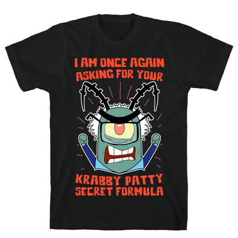 I Am Once Again Asking For Your Krabby Patty Secret Formula T-Shirt