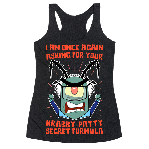 I Am Once Again Asking For Your Krabby Patty Secret Formula Racerback Tank Top