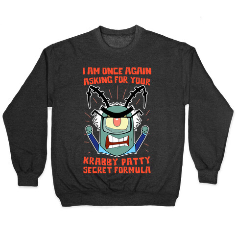 I Am Once Again Asking For Your Krabby Patty Secret Formula Pullover