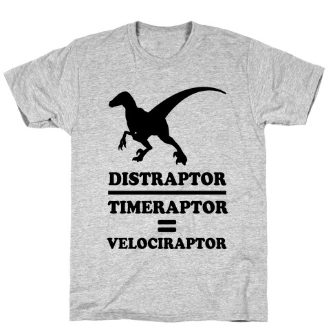 Distraraptor divided by Timeraptor= Velociraptor T-Shirt