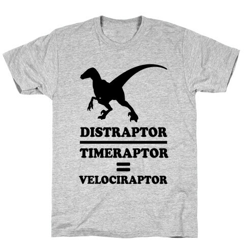 Distraraptor divided by Timeraptor= Velociraptor T-Shirt