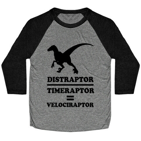 Distraraptor divided by Timeraptor= Velociraptor Baseball Tee