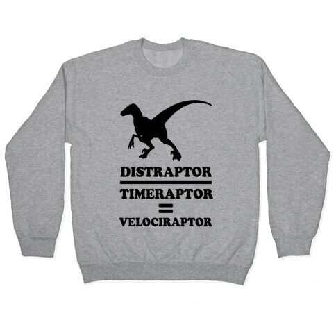 Distraraptor divided by Timeraptor= Velociraptor Pullover