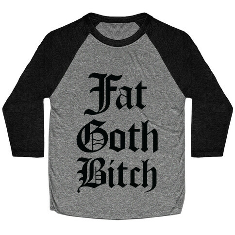 Fat Goth Bitch Baseball Tee