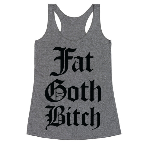 Fat Goth Bitch Racerback Tank Top