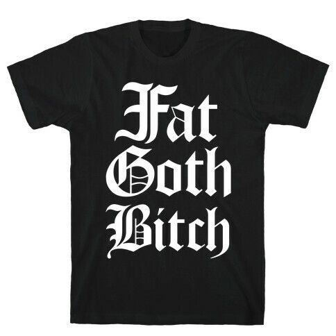 Fat Goth Bitch T-Shirt