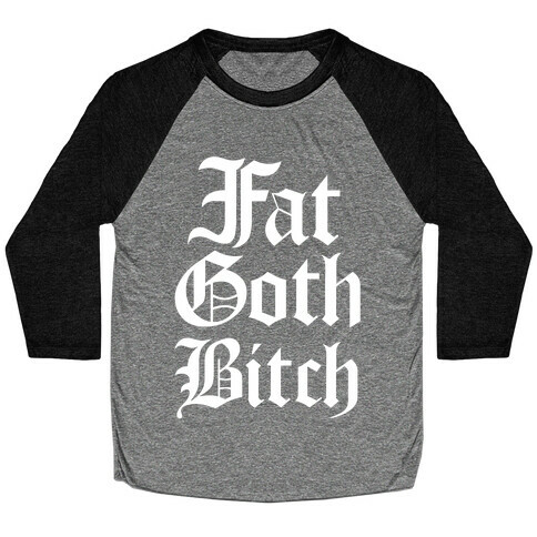 Fat Goth Bitch Baseball Tee