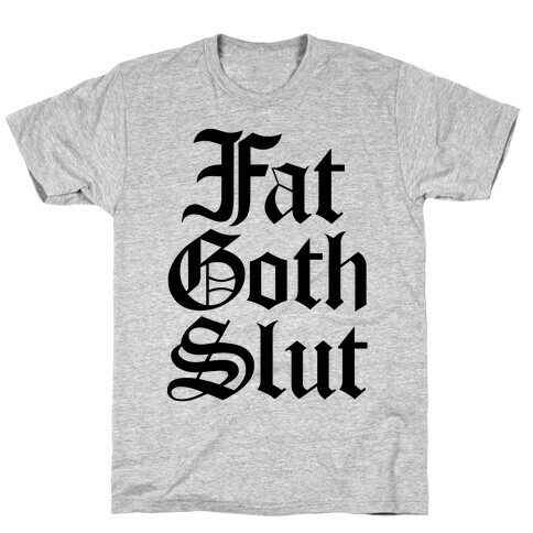 Fat Goth Slut T-Shirt