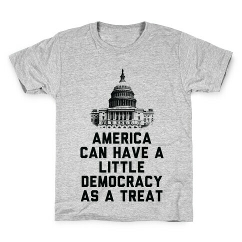 America Can Have a Little Democracy As a Treat Congress Kids T-Shirt