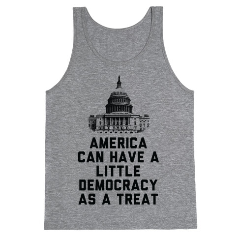 America Can Have a Little Democracy As a Treat Congress Tank Top