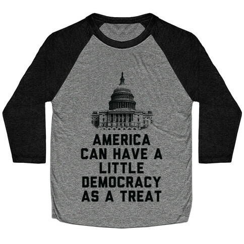 America Can Have a Little Democracy As a Treat Congress Baseball Tee