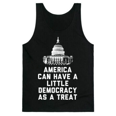 America Can Have a Little Democracy As a Treat Congress Tank Top