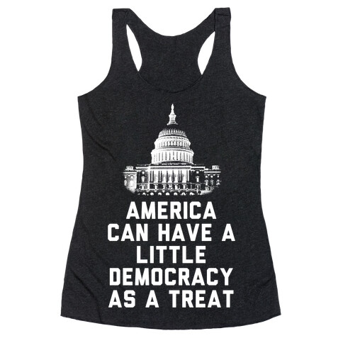 America Can Have a Little Democracy As a Treat Congress Racerback Tank Top