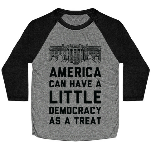 America Can Have a Little Democracy As a Treat White House Baseball Tee