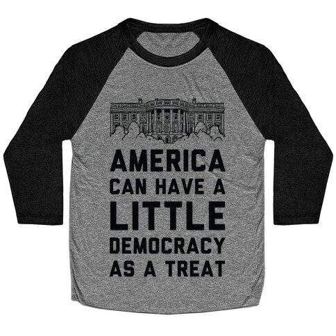 America Can Have a Little Democracy As a Treat White House Baseball Tee