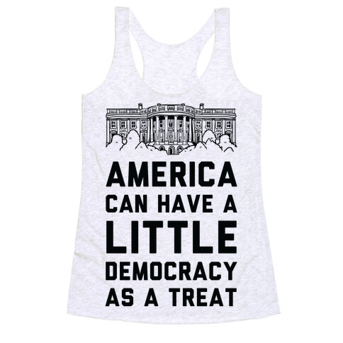 America Can Have a Little Democracy As a Treat White House Racerback Tank Top