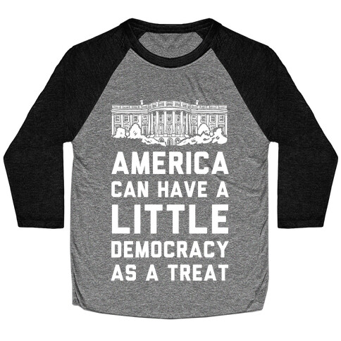 America Can Have a Little Democracy As a Treat White House Baseball Tee