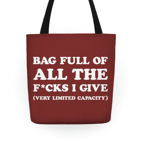 Bag Full Of All The F*cks I Give (Very Limited Capacity) Tote