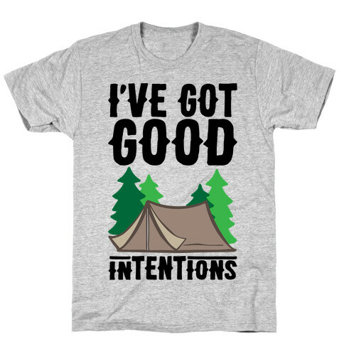 I've Got Good Intentions  T-Shirt