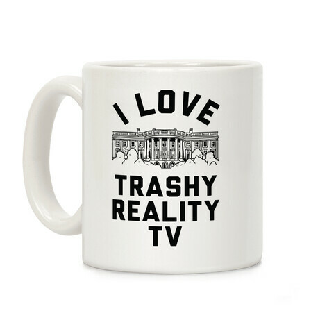 I Love Trashy Reality TV White House Coffee Mug