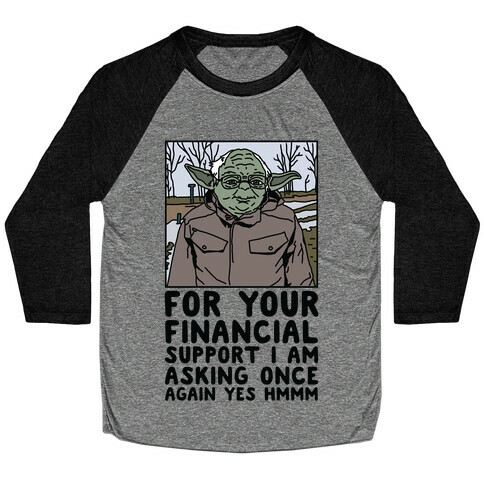 For Your Financial Support I am Asking Once Again Yes Hmmm Yoda Bernie Parody Baseball Tee