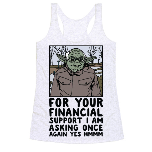 For Your Financial Support I am Asking Once Again Yes Hmmm Yoda Bernie Parody Racerback Tank Top