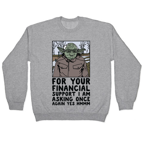For Your Financial Support I am Asking Once Again Yes Hmmm Yoda Bernie Parody Pullover