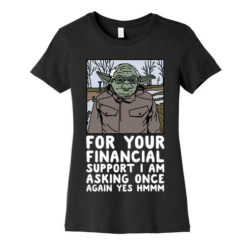 For Your Financial Support I am Asking Once Again Yes Hmmm Yoda Bernie Parody Womens T-Shirt