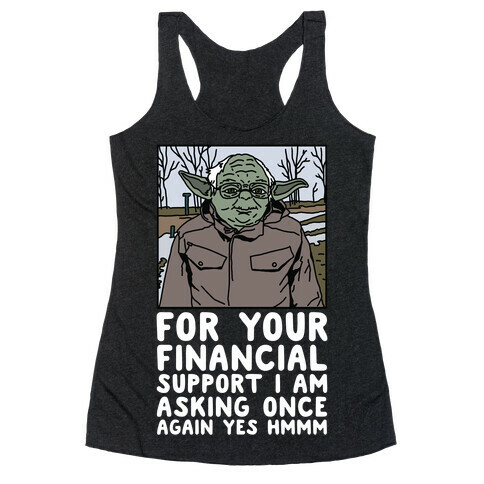 For Your Financial Support I am Asking Once Again Yes Hmmm Yoda Bernie Parody Racerback Tank Top