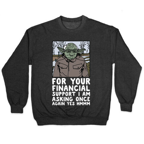 For Your Financial Support I am Asking Once Again Yes Hmmm Yoda Bernie Parody Pullover