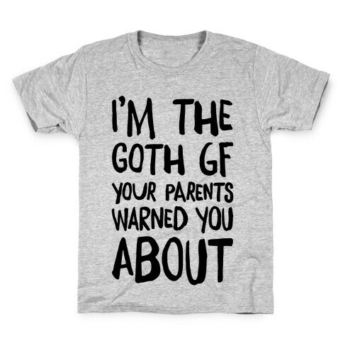 I'm The Goth GF Your Parents Warned You About Kids T-Shirt