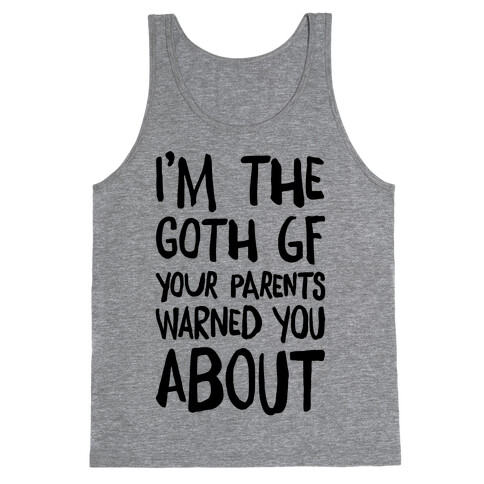 I'm The Goth GF Your Parents Warned You About Tank Top