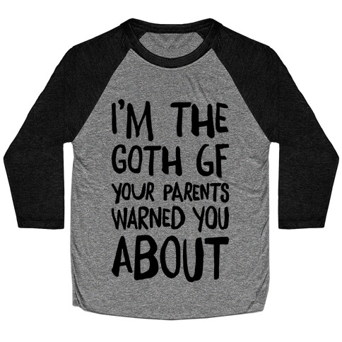 I'm The Goth GF Your Parents Warned You About Baseball Tee