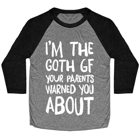 I'm The Goth GF Your Parents Warned You About White Print Baseball Tee
