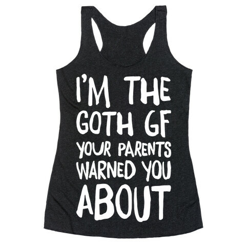 I'm The Goth GF Your Parents Warned You About White Print Racerback Tank Top