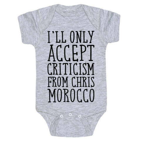 I'll Only Accept Criticism From Chris Morocco Parody Baby One-Piece