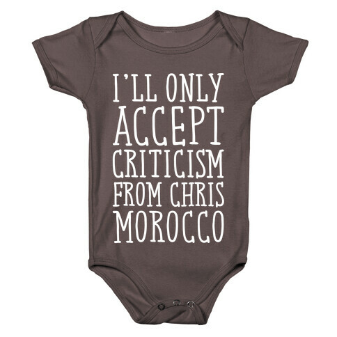 I'll Only Accept Criticism From Chris Morocco Parody White Print Baby One-Piece